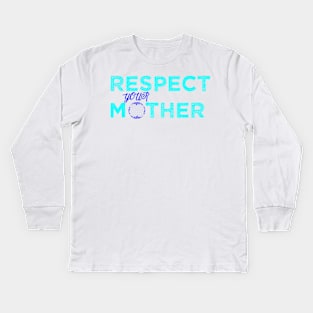 Respect Your Mother Kids Long Sleeve T-Shirt